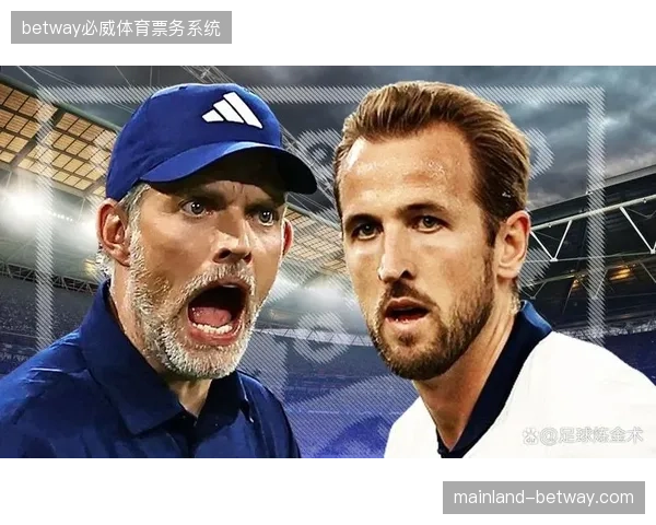 图赫尔将围绕凯恩的终结能力构建战术，其状态决定英格兰锋线火力上限